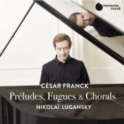 Nikolai Lugansky - Franck: Préludes, Fugues & Chorals (2020) [Hi-Res]