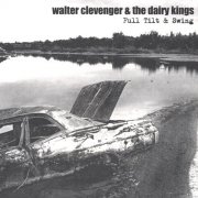 Walter Clevenger & the Dairy Kings - Full Tilt & Swing (2003)