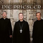 Die Priester - Glaube ganz nah (2018)