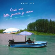 Alex Pic - C'est une belle journée je crois (2024)