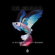Dilemma - A River Without Banks (2026)