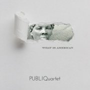 PUBLIQuartet - WHAT IS AMERICAN (2022) [Hi-Res]