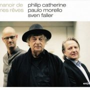 Philip Catherine, Paulo Morello, Sven Faller - Manoir de Mes Reves (2019) CD-Rip