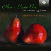 Ensemble Le Tendre Amour - All In A Garden Green: Four Seasons Of English Music (2012)