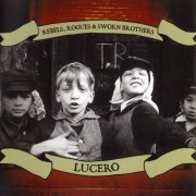 Lucero - Rebels, Rogues & Sworn Brothers (2006)