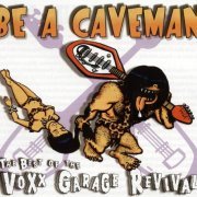 VA - Be A Caveman - The Best Of Voxx Garage Revival 1979-1990 (2000)