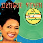 Dengue Fever - Escape From Dragon House [Deluxe Edition] (2017)