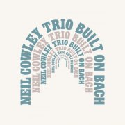 Neil Cowley Trio - Built on Bach (2026) [Hi-Res]