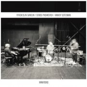 Vyacheslav Ganelin, Deniss Pashkevich, Arkady Gotesman - Variations (2019) [Hi-Res]