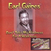 Earl Gaines - Don't Take My Kindness For A Weakness (2006)