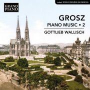 Gottlieb Wallisch - Grosz: Piano Music, Vol. 2 (2026) [Hi-Res]