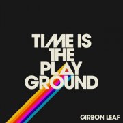 Carbon Leaf - Time is the Playground (2024)