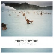 The Trophy Fire - A Lifetime In The Middle Of The Ocean (2008)