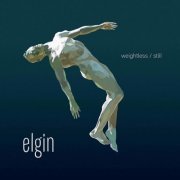 Elgin - Weightless / Still (2021)