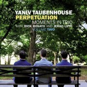 Yaniv Taubenhouse - Perpetuation. Moments in Trio: Volume Two (2019) [CD-Rip]