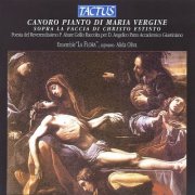 Ensemble La Flora - Canoro Pianto di Maria Vergine sopra la faccia di Christo Estinto (2012)