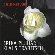 Erika Pluhar, Klaus Trabitsch - I gib net auf (1999/2022)
