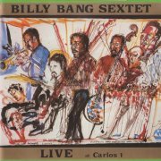 Billy Bang Sextet - Live At Carlos 1 (1987)