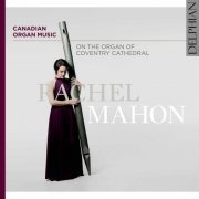 Rachel Mahon - Canadian Organ Music on the Organ of Coventry Cathedral (2020) [Hi-Res]