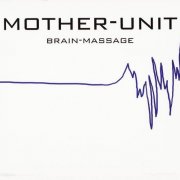 Mother-Unit - Brain-Massage (2010)