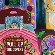 Bentz Kirby - Pull Up The Covers (2023)