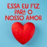 VA - Essa eu fiz para o nosso amor (2024)