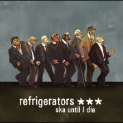 Refrigerators - Ska Until I Die (2009)