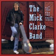 The Mick Clarke Band - Tell The Truth (1991)