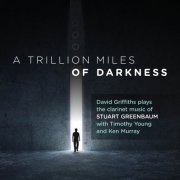 David Griffiths - Stuart Greenbaum: a Trillion Miles of Darkness (2022) [Hi-Res]