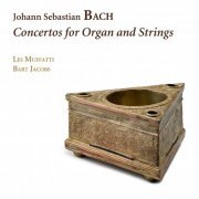 Les Muffatti & Bart Jacobs - Bach: Concertos for Organ and Strings (2019) [CD Rip]