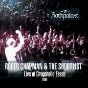 Roger Chapman, The Shortlist - Live at Grugahalle 1981 Grugahalle Essen 17th-18th October 1981 (Remastered) (2014)