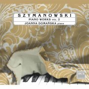 Joanna Domanska - Szymanowski: Piano Works, Vol. 2 (2021) [Hi-Res]