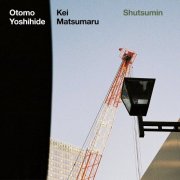 Otomo Yoshihide & Kei Matsumaru - Shutsumin (Live) (2026)