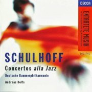 Deutsche Kammerphilharmonie, Andreas Delfs - Schulhoff: Concertos alla Jazz (Entartete Musik, Vol.13) (1995)