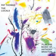 Pat Thomas & The Locals - Play the Music of Anthony Braxton (2021) [Hi-Res]