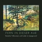 Matthias Hessel - Fern in dieser Aue (Deutsche Volksweisen und Lieder im Jazzgewand) (2020)