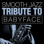 Smooth Jazz All Stars - Babyface Smooth Jazz Tribute (2014)