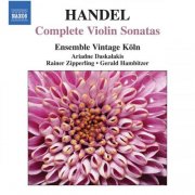 Ensemble Vintage Koln, Ariadne Daskalakis, Rainer Zipperling, Gerald Hambitzer - Handel: Complete Violin Sonatas (2010)