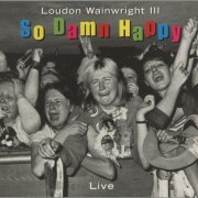 Loudon Wainwright III - So Damn Happy (2003)