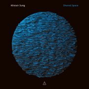 Alistair Sung - Shared Space (2022) [Hi-Res]