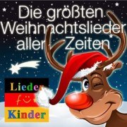 Lieder für Kinder - Die größten Weihnachtslieder aller Zeiten für Weihnachten (2013)