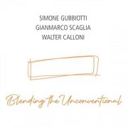Simone Gubbiotti, Gianmarco Scaglia, Walter Calloni - Blending the Unconventional (2026)