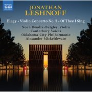 Noah Bendix-Balgley, Canterbury Voices, Oklahoma City Philharmonic, Alexander Mickelthwate - Leshnoff: Elegy, Violin Concerto No. 2 & Of Thee I Sing (2023)