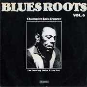 Champion Jack Dupree - I'm Growing Older Every Day: Blues Roots Vol.6 (1982)