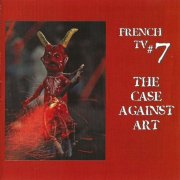 French TV - #7 The Case Against Art (2001)