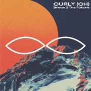 CURLY (CH) - Break 2 The Future (2025)