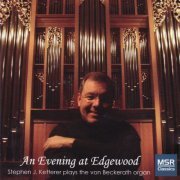 Stephen Ketterer - An Evening At Edgewood - Stephen Ketterer Plays the Von Beckerath Organ (2004)