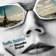 Traffic Quintet - Traffic Quintet Plays Alexandre Desplat (2015)