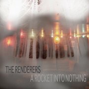 The Renderers - A Rocket into Nothing (2011)