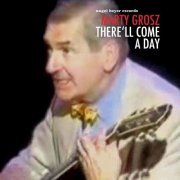 Marty Grosz - There'll Come a Day (2019)